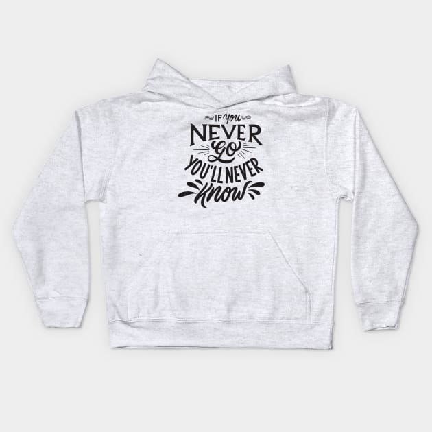if you never go you will never know Kids Hoodie by MohamedKhaled1